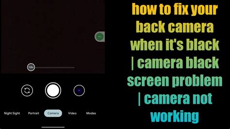 How To Fix Your Back Camera When It S Black Camera Black Screen