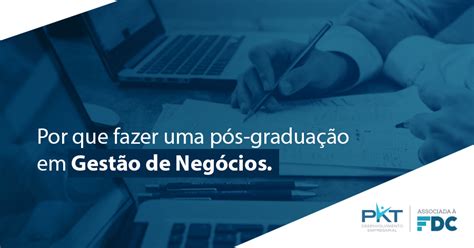 Por Que Fazer Uma Pós Graduação Em Gestão De Negócios Pkt