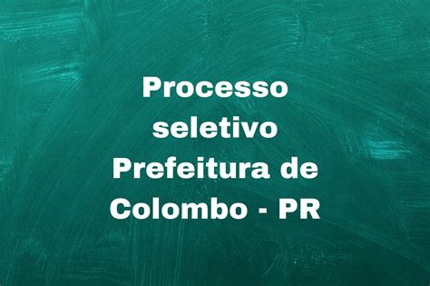 Prefeitura De Colombo Pr Abre Novas Vagas Remunera O Acima De R