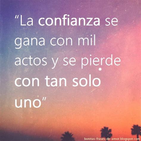 Bonitas Frases De Amor “la Confianza Se Gana Con Mil Actos Y Se Pierde