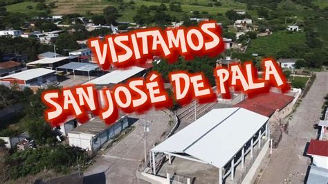 Visitamos San Jose De Pala En Tlaquiltenango Youtube