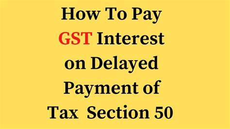 How To Gst Interestfeespenalties Under Section 50 How To Calculate Interest On Late Payment Of