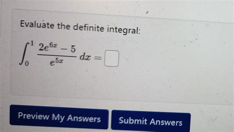 Solved Evaluate The Definite Integral ∫01e5x2e6x−5dx