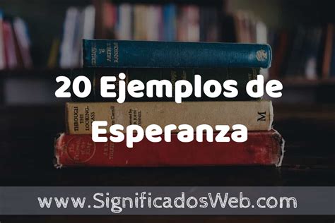 20 Ejemplos de Esperanza Tipos Definición y Análisis