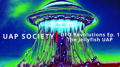 Uap Society The Ufo Revolution Ep 1 The Jellyfish Uap Youtube