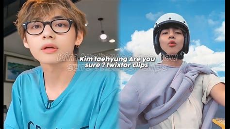 Kim Taehyung Are You Sure Twixtor Clips For Edits HD Quality Part