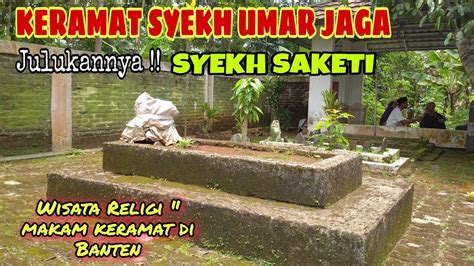 Makam Keramat Syekh Umar Jaga Berjulukan Syekh Saketi Youtube