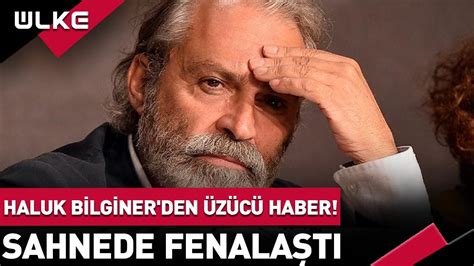 Usta Oyuncu Haluk Bilginer den Üzücü Haber Sahnede Fenalaştı YouTube