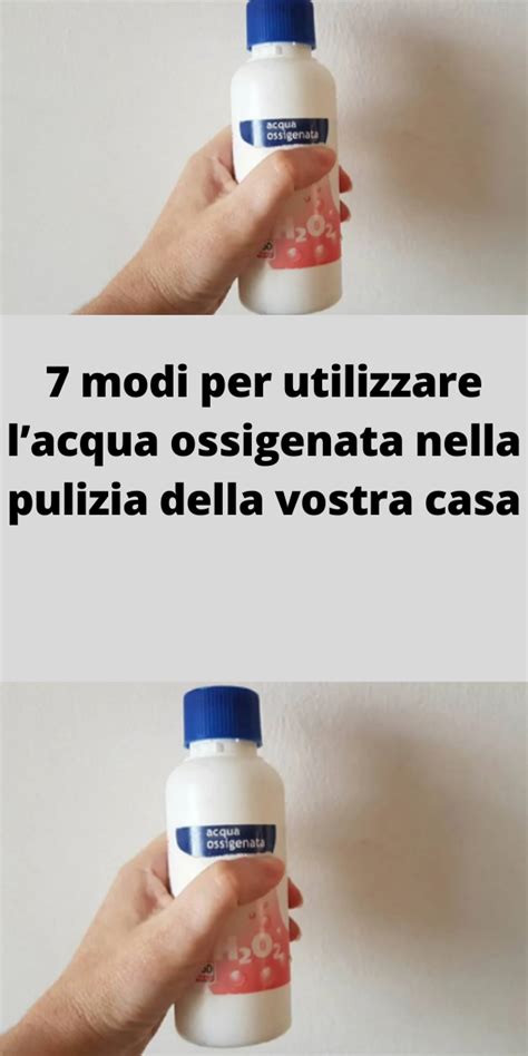 7 Modi Per Utilizzare Lacqua Ossigenata Nella Pulizia Della Vostra