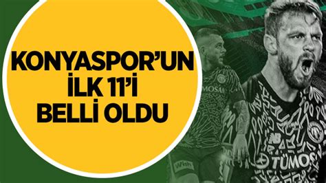 Konyaspor Un Ilk 11 I Belli Oldu