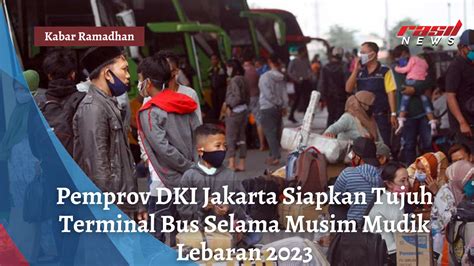 Pemprov Dki Jakarta Siapkan Tujuh Terminal Bus Selama Musim Mudik