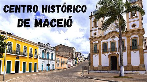 Conhecendo O Centro Hist Rico De Macei Mta Hist Ria E Cultura Youtube