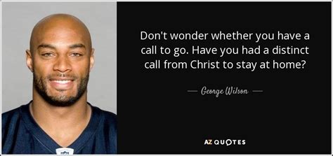 TOP 5 QUOTES BY GEORGE WILSON | A-Z Quotes