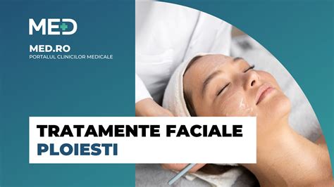 Tratamente Faciale Ploiesti Top Clinici Pre Uri Programare Online