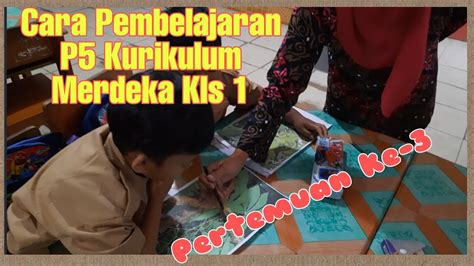 Cara Pembelajaran P5 Kurikulum Merdeka Kls 1 Tema Kearifan Lokal