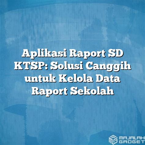 Aplikasi Raport Sd Ktsp Solusi Canggih Untuk Kelola Data Raport