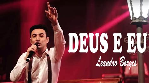 Leandro Borges Deus E Eu Ao Vivo Louvor Gospel Youtube