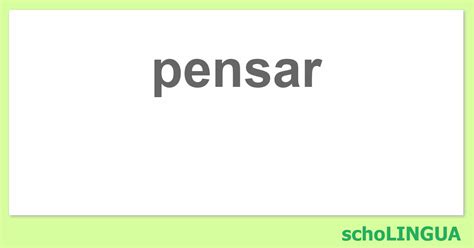 Pensar Conjugación Del Verbo Pensar Scholingua