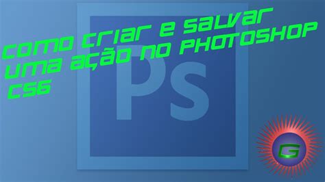 Tutorial Como Criar E Salvar Uma Action No Photoshop Youtube