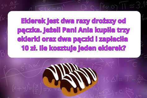 Ile Ania zapłaciła za eklerkę Trudna zagadka matematyczna Kobieta w