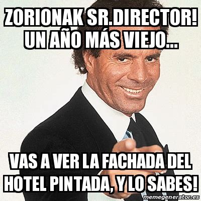 Meme Julio Iglesias Zorionak Sr Director Un aÃo mÃs viejo Vas a