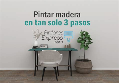 Cómo Pintar Madera En Tan Solo 3 Pasos De Manera Eficaz