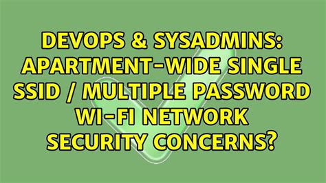 DevOps SysAdmins Apartment Wide Single SSID Multiple Password Wi