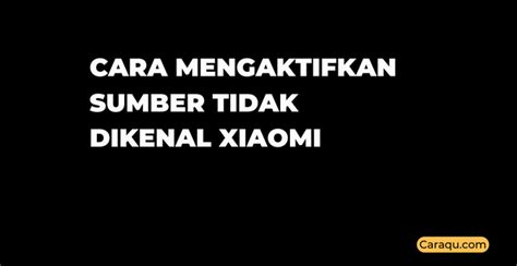 Cara Mengaktifkan Sumber Tidak Dikenal Di Xiaomi