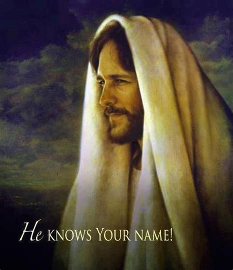 He Knows Your Name Jesus Jesus Christ Christ