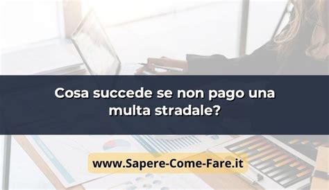 Cosa Succede Se Non Pago Una Multa Stradale