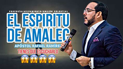 El Espiritu De Amalec Ap Stol Rafael Ram Rez Youtube