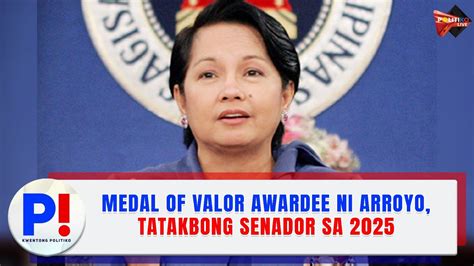 Medal Of Valor Awardee Ni Arroyo Tatakbong Senador Sa 2025 Youtube