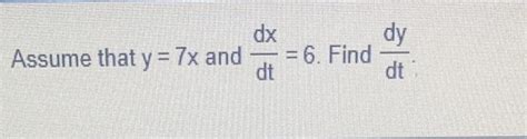 Solved Assume That Y 7x And Dtdx 6 Find DtdyAssume That Chegg