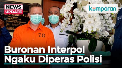 WN Kanada Buronan Interpol Diduga Diperas Polsi Polri Bantah YouTube