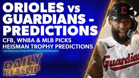 Orioles Vs Guardians Predictions Cfb Wnba And Mlb Picks Heisman Preview Daily Betslipaug