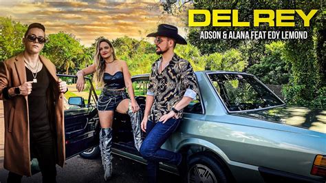 Del Rey Adson Alana Edy Lemond Clipe Oficial Youtube Music