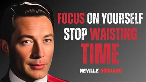 Focus On Yourself Stop Wasting Your Time Neville Goddard Youtube