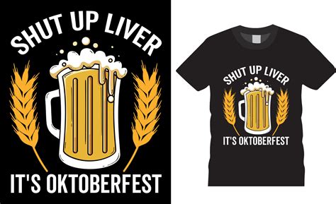 Shut Up Liver Its Oktoberfest Beer Drinking Vector Graphic T Shirt