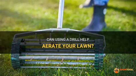 Can Using A Drill Help Aerate Your Lawn Shuntool