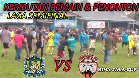 SEMIFINAL YANG MEMANAS DENIS FC VS BERUANG FC BINA JAYA CUP 2022 LATUS