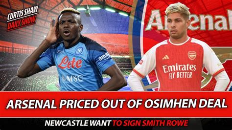 Arsenal Priced Out Of Osimhen Deal Newcastle Want To Sign Smith Rowe