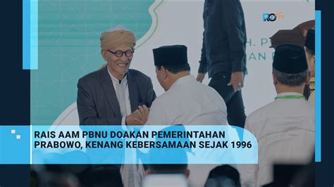 Rais Aam Pbnu Doakan Pemerintahan Prabowo Kenang Kebersamaan Sejak