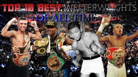 Top 10 Best Welterweights Of All Time Youtube