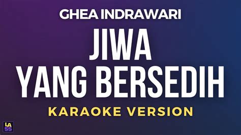 Ghea Indrawari Jiwa Yang Bersedih Karaoke Version Youtube