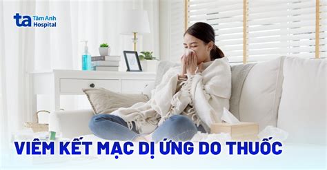 Viêm Kết Mạc Dị ứng Nguyên Nhân Triệu Chứng Và Cách điều Trị