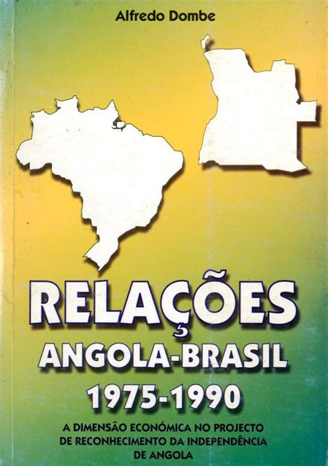 Relações Angola Brasil 1975 1990 A Dimensão Económica No Projecto De