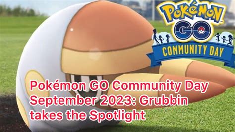 Pokémon GO Community Day September 2023 Grubbin takes the Spotlight