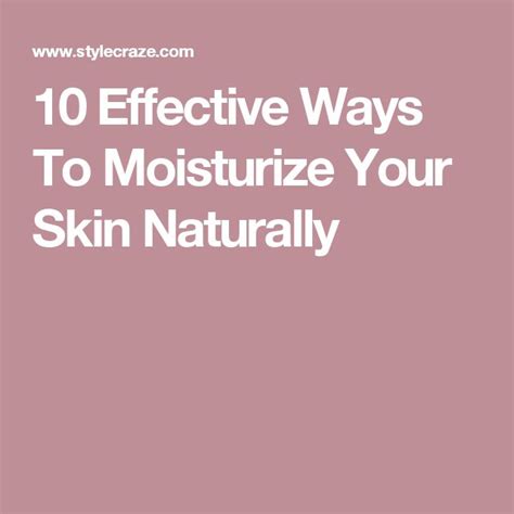 Effective Ways To Moisturize Your Skin Naturally Moisturizer Skin