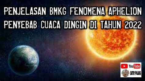 PENJELASAN BMKG FENOMENA APHELION PENYEBAB CUACA DINGIN DI TAHUN 2022