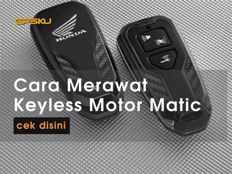 Tips Cara Merawat Keyless Motor Matic Gpsku Co Id